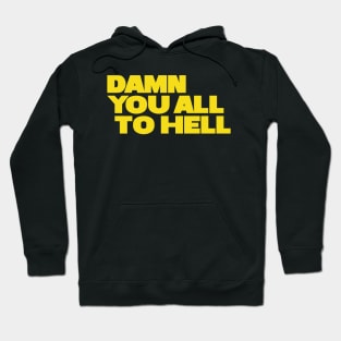 Damn You All To Hell Hoodie